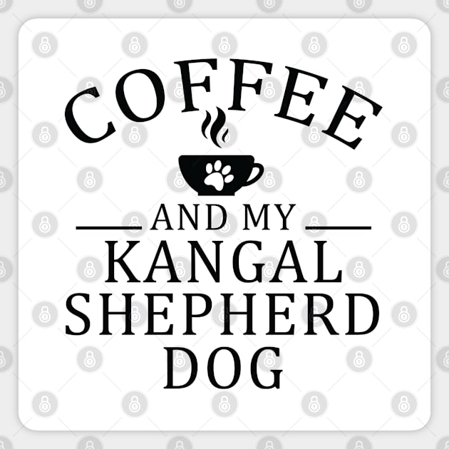 Kangal Shepherd Dog And Coffee Magnet by woodesigner